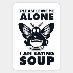 Please Leave Me Alone I Am Eating Soup Magnet